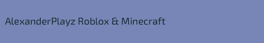 AlexanderPlayz Roblox & Minecraft